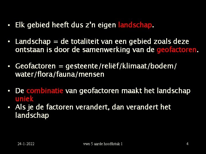  • Elk gebied heeft dus z’n eigen landschap. • Landschap = de totaliteit