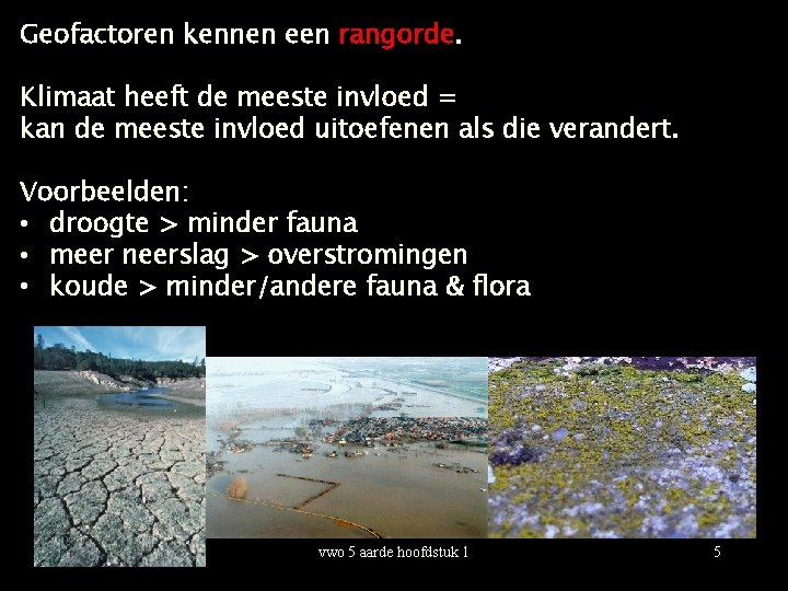 Geofactoren kennen een rangorde. Klimaat heeft de meeste invloed = kan de meeste invloed