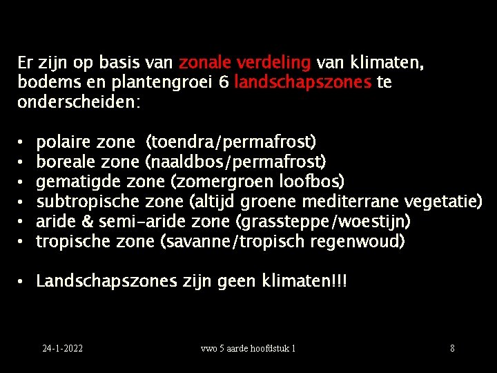 Er zijn op basis van zonale verdeling van klimaten, bodems en plantengroei 6 landschapszones