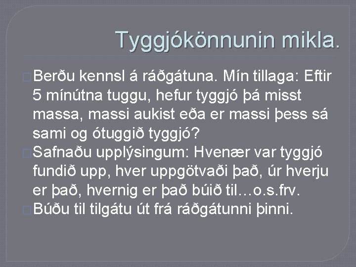 Tyggjókönnunin mikla. �Berðu kennsl á ráðgátuna. Mín tillaga: Eftir 5 mínútna tuggu, hefur tyggjó