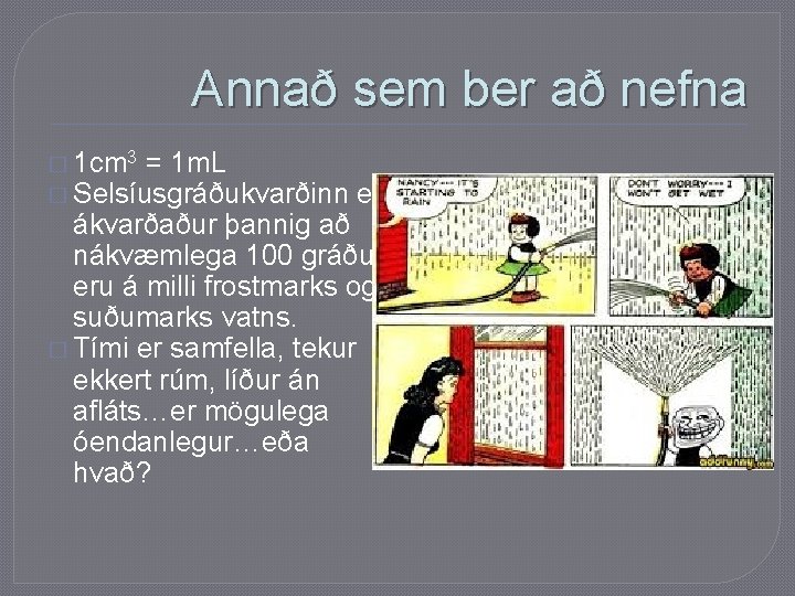 Annað sem ber að nefna � 1 cm 3 = 1 m. L �