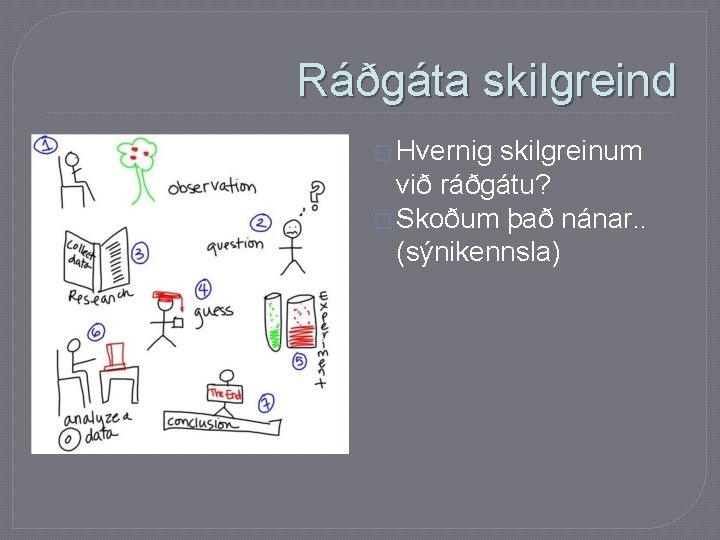 Ráðgáta skilgreind � Hvernig skilgreinum við ráðgátu? � Skoðum það nánar. . (sýnikennsla) 