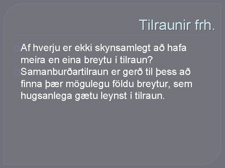 Tilraunir frh. �Af hverju er ekki skynsamlegt að hafa meira en eina breytu í