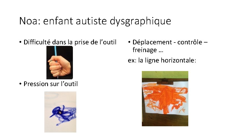 Noa: enfant autiste dysgraphique • Difficulté dans la prise de l’outil • Pression sur