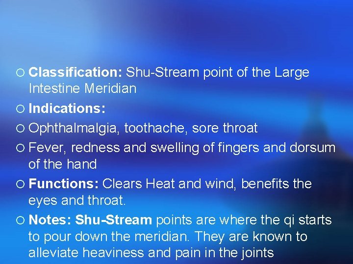 ¡ Classification: Shu-Stream point of the Large Intestine Meridian ¡ Indications: ¡ Ophthalmalgia, toothache,