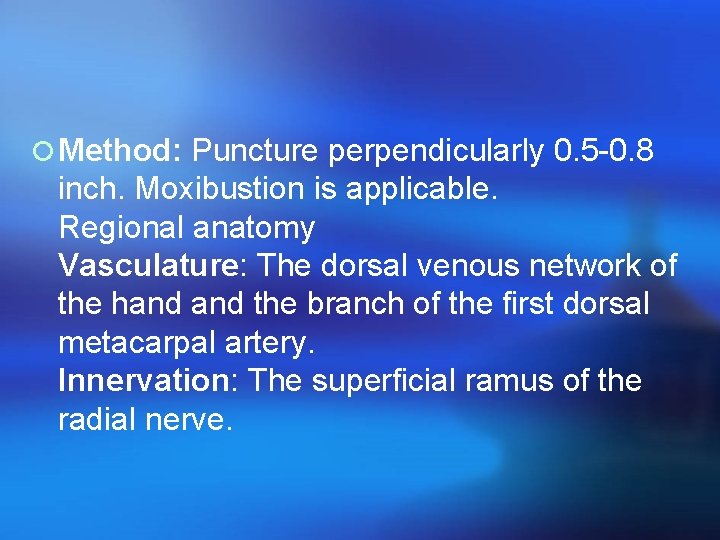 ¡ Method: Puncture perpendicularly 0. 5 -0. 8 inch. Moxibustion is applicable. Regional anatomy