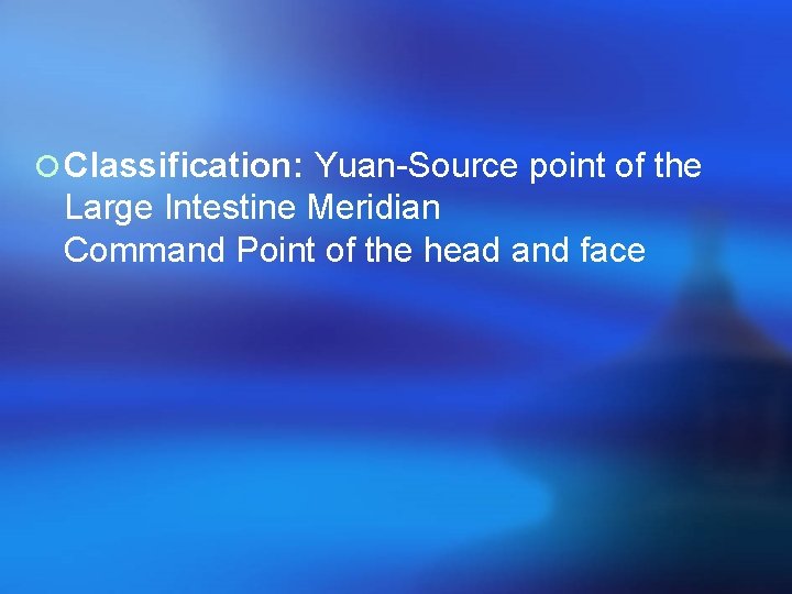 ¡ Classification: Yuan-Source point of the Large Intestine Meridian Command Point of the head