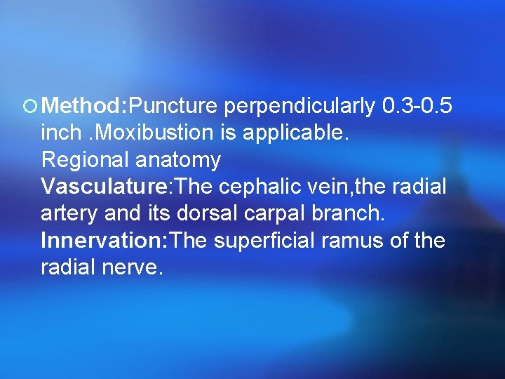 ¡ Method: Puncture perpendicularly 0. 3 -0. 5 inch. Moxibustion is applicable. Regional anatomy