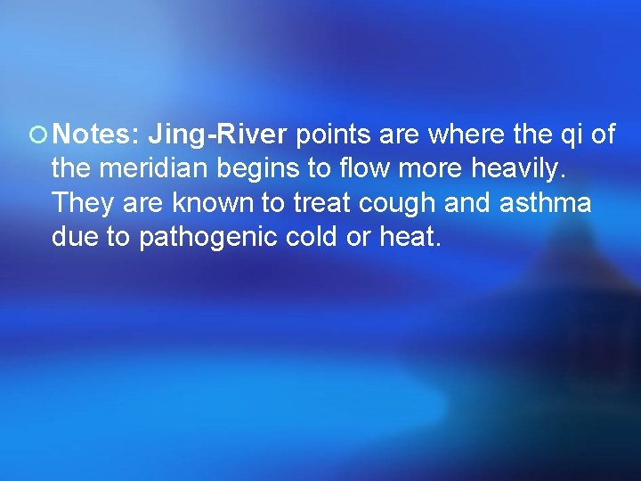 ¡ Notes: Jing-River points are where the qi of the meridian begins to flow