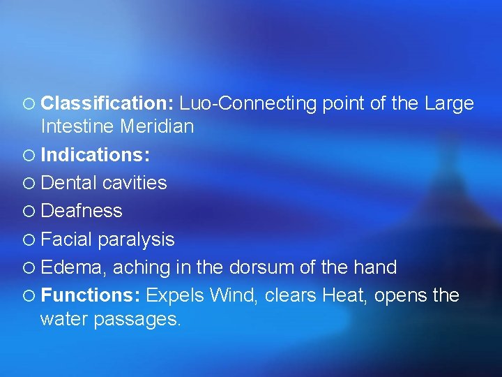 ¡ Classification: Luo-Connecting point of the Large Intestine Meridian ¡ Indications: ¡ Dental cavities