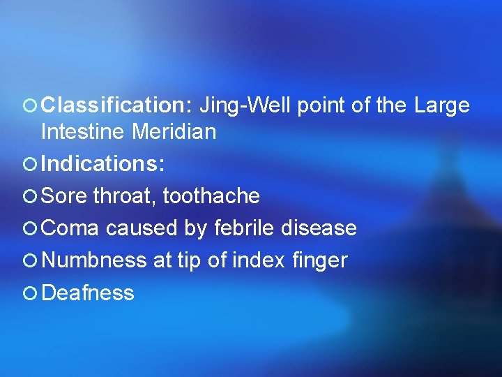 ¡ Classification: Jing-Well point of the Large Intestine Meridian ¡ Indications: ¡ Sore throat,