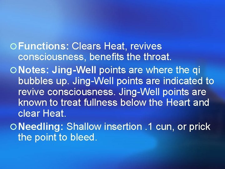 ¡ Functions: Clears Heat, revives consciousness, benefits the throat. ¡ Notes: Jing-Well points are