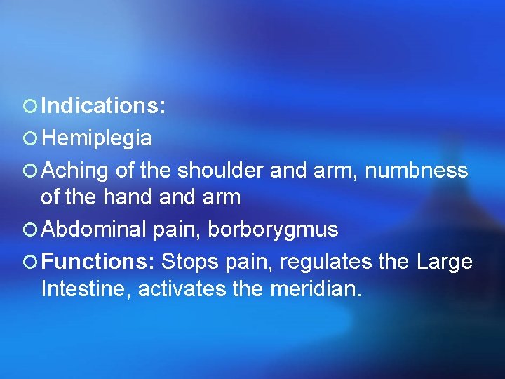 ¡ Indications: ¡ Hemiplegia ¡ Aching of the shoulder and arm, numbness of the