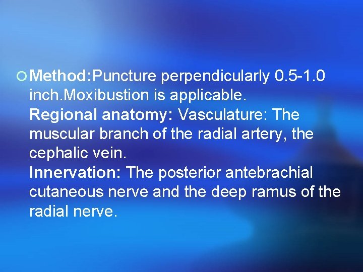 ¡ Method: Puncture perpendicularly 0. 5 -1. 0 inch. Moxibustion is applicable. Regional anatomy: