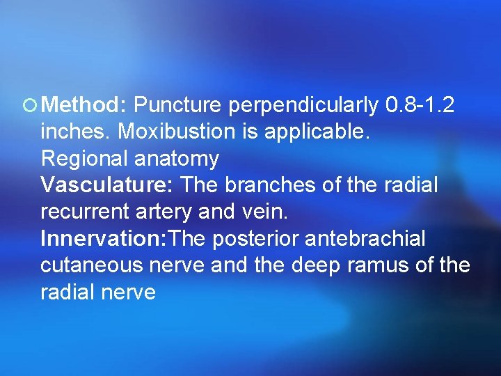 ¡ Method: Puncture perpendicularly 0. 8 -1. 2 inches. Moxibustion is applicable. Regional anatomy