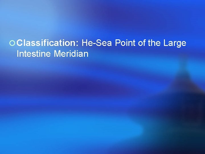 ¡ Classification: He-Sea Point of the Large Intestine Meridian 