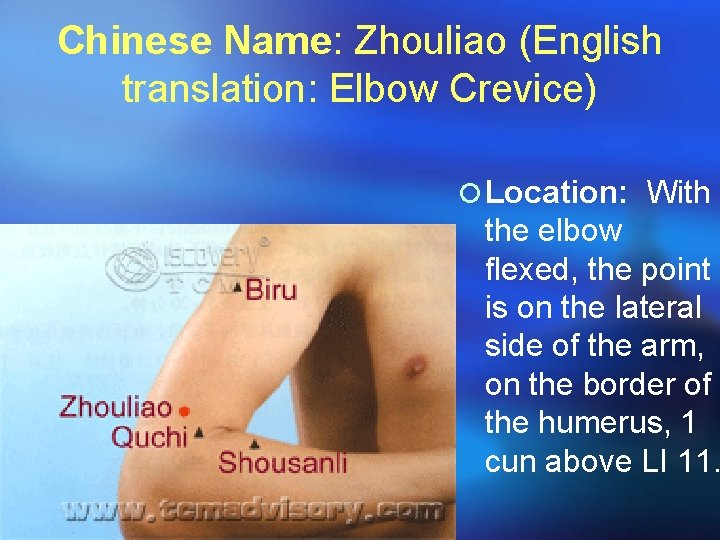 Chinese Name: Zhouliao (English translation: Elbow Crevice) ¡ Location: With the elbow flexed, the