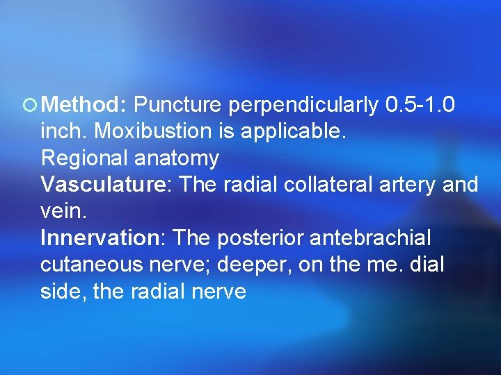 ¡ Method: Puncture perpendicularly 0. 5 -1. 0 inch. Moxibustion is applicable. Regional anatomy