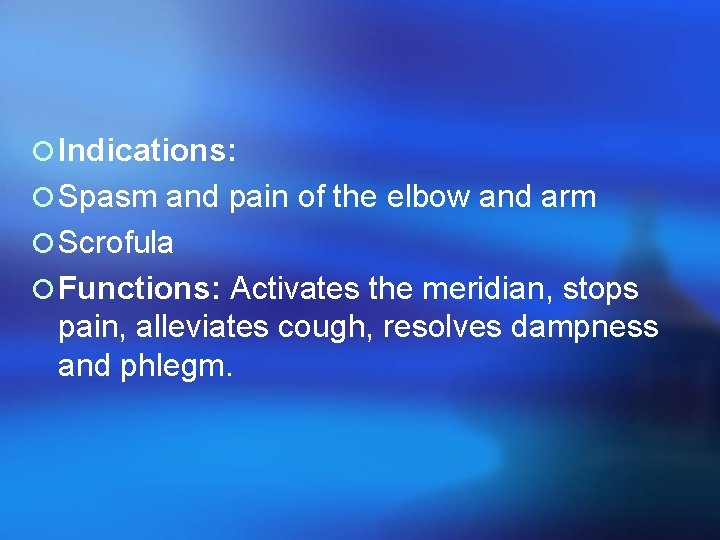 ¡ Indications: ¡ Spasm and pain of the elbow and arm ¡ Scrofula ¡