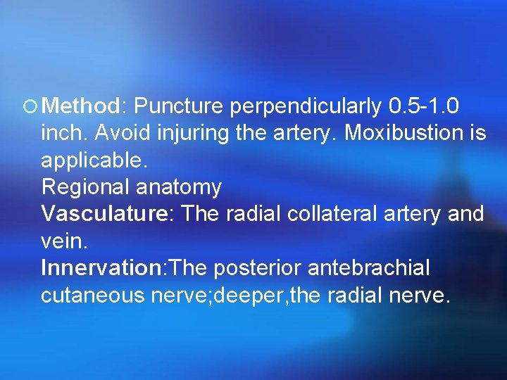 ¡ Method: Puncture perpendicularly 0. 5 -1. 0 inch. Avoid injuring the artery. Moxibustion