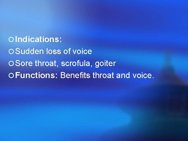 ¡ Indications: ¡ Sudden loss of voice ¡ Sore throat, scrofula, goiter ¡ Functions: