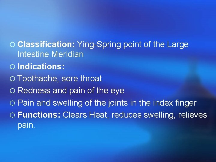 ¡ Classification: Ying-Spring point of the Large Intestine Meridian ¡ Indications: ¡ Toothache, sore