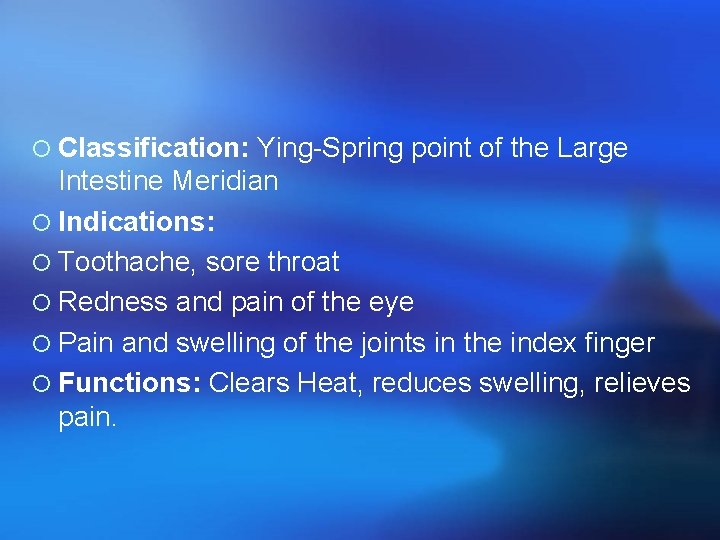¡ Classification: Ying-Spring point of the Large Intestine Meridian ¡ Indications: ¡ Toothache, sore