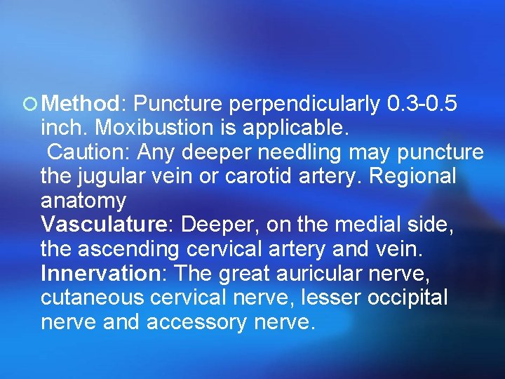 ¡ Method: Puncture perpendicularly 0. 3 -0. 5 inch. Moxibustion is applicable. Caution: Any