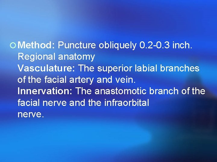 ¡ Method: Puncture obliquely 0. 2 -0. 3 inch. Regional anatomy Vasculature: The superior