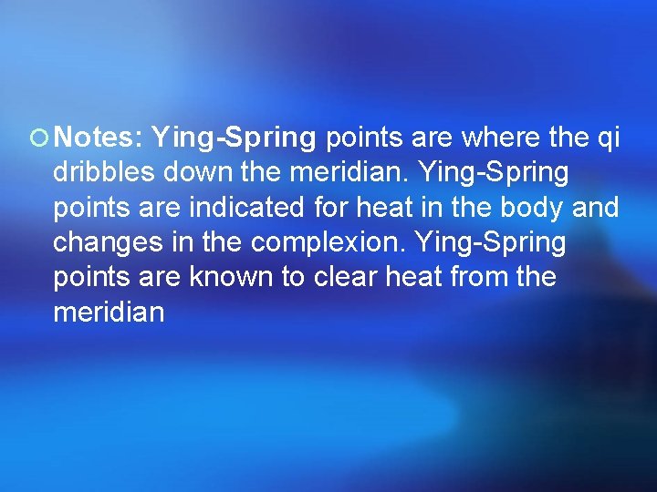 ¡ Notes: Ying-Spring points are where the qi dribbles down the meridian. Ying-Spring points