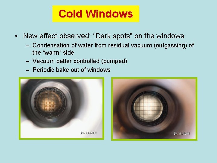 Cold Windows • New effect observed: “Dark spots” on the windows – Condensation of