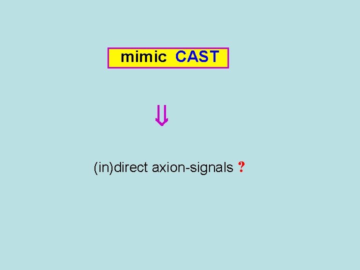 mimic CAST (in)direct axion-signals ? 