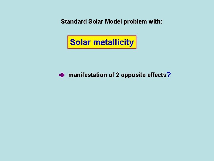 Standard Solar Model problem with: Solar metallicity manifestation of 2 opposite effects? 