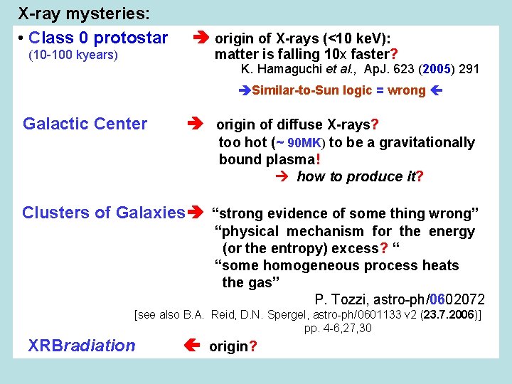 X-ray mysteries: • Class 0 protostar (10 -100 kyears) origin of X-rays (<10 ke.