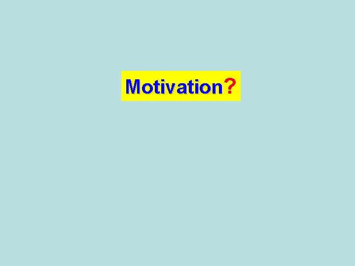 Motivation? 