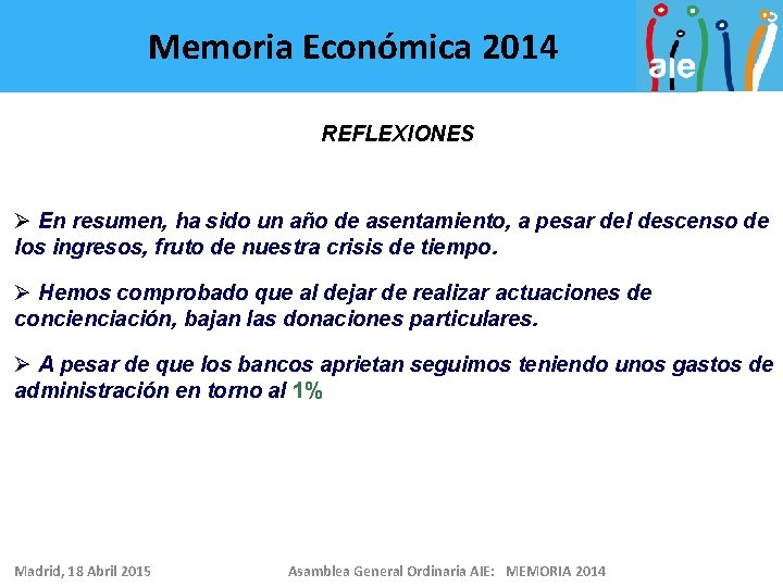 Memoria Económica 2014 REFLEXIONES Ø En resumen, ha sido un año de asentamiento, a