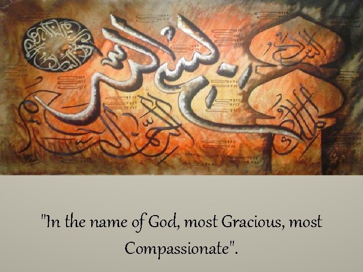 "In the name of God, most Gracious, most Compassionate". 