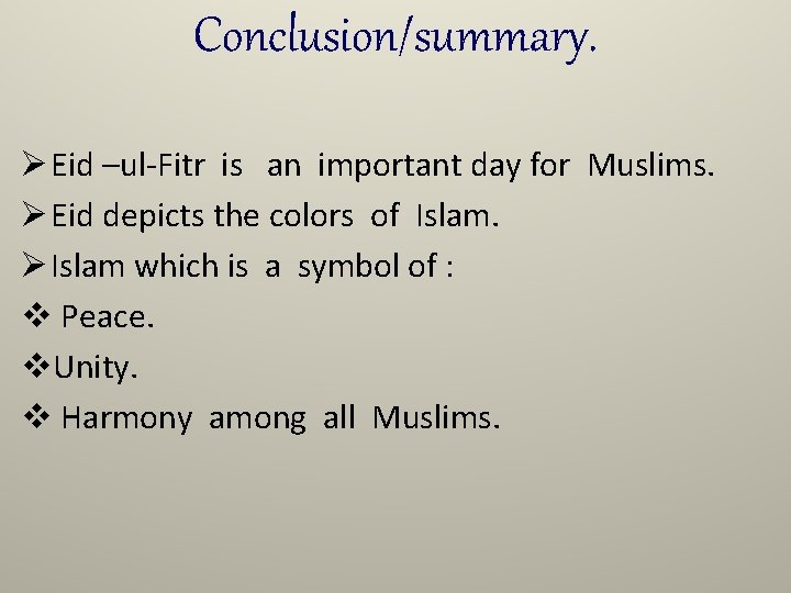 Conclusion/summary. Ø Eid –ul-Fitr is an important day for Muslims. Ø Eid depicts the