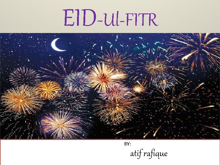 EID-Ul-FITR BY: atif rafique 