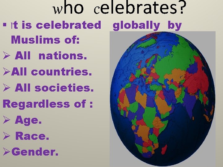 who celebrates? § It is celebrated globally by Muslims of: Ø All nations. ØAll