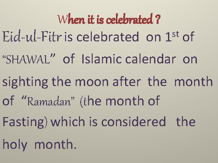 When it is celebrated ? st Eid-ul-Fitr is celebrated on 1 of “SHAWAL” of