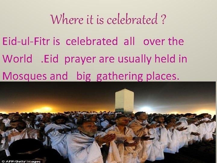 Where it is celebrated ? Eid-ul-Fitr is celebrated all over the World. Eid prayer