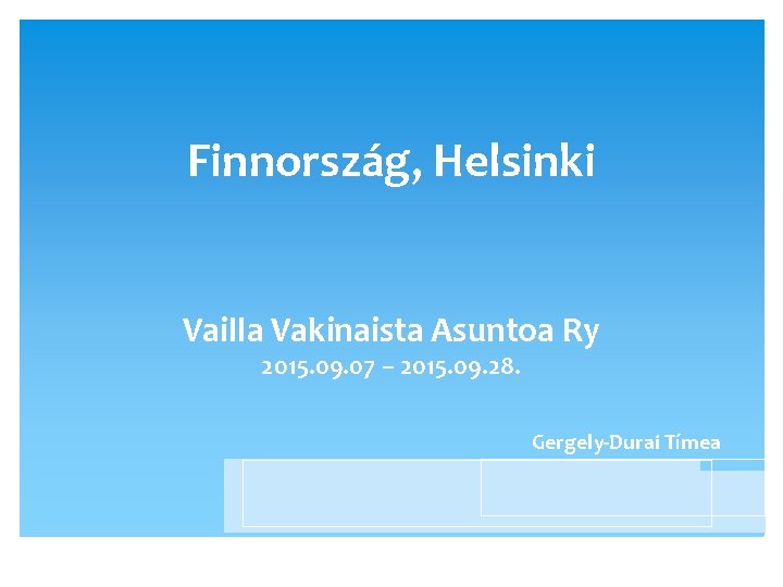 Finnország, Helsinki Vailla Vakinaista Asuntoa Ry 2015. 09. 07 – 2015. 09. 28. Gergely-Durai