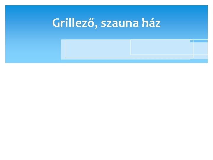 Grillező, szauna ház 