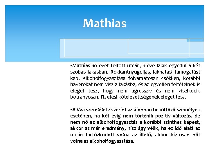 Mathias • Mathias 10 évet töltött utcán, 1 éve lakik egyedül a két szobás