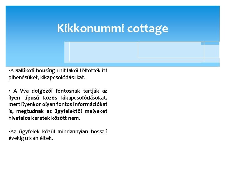 Kikkonummi cottage • A Sallikoti housing unit lakói töltötték itt pihenésüket, kikapcsolódásukat. • A