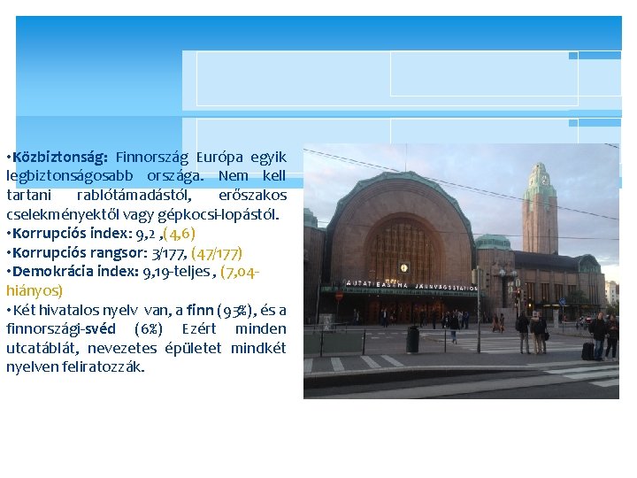  • Közbiztonság: Finnország Európa egyik legbiztonságosabb országa. Nem kell tartani rablótámadástól, erőszakos cselekményektől