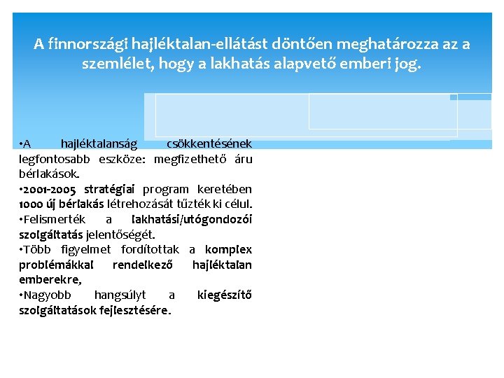 A finnországi hajléktalan-ellátást döntően meghatározza az a szemlélet, hogy a lakhatás alapvető emberi jog.