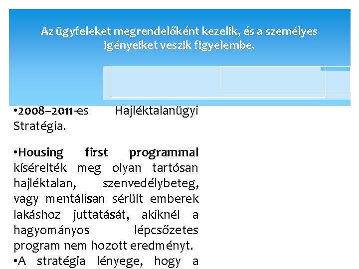 Az ügyfeleket megrendelőként kezelik, és a személyes igényeiket veszik figyelembe. • 2008– 2011 -es Az ügyfeleket megrendelőként kezelik, és a személyes igényeiket veszik figyelembe. • 2008– 2011 -es