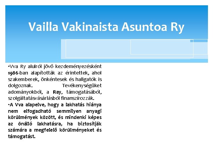 Vailla Vakinaista Asuntoa Ry • Vva Ry alulról jövő kezdeményezésként 1986 -ban alapították az